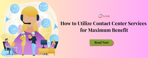 How to Utilize Contact Center Services for Maximum Benefit